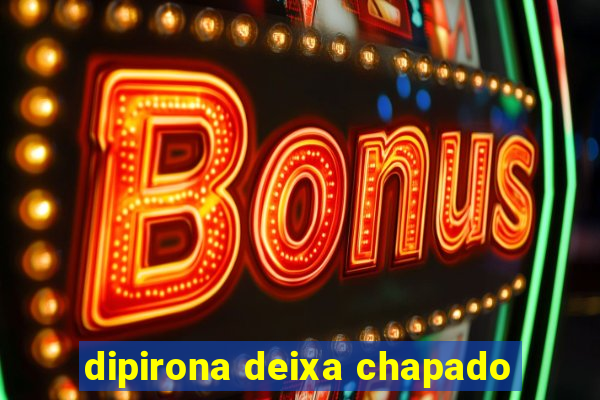 dipirona deixa chapado